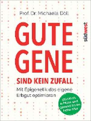 Gute Gene sind kein Zufall de Michaela Döll