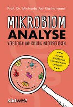 Mikrobiomanalyse verstehen und richtig interpretieren - Aktualisiert und für alle erhältlichen Darmflora-Tests geeignet de Michaela Axt-Gadermann