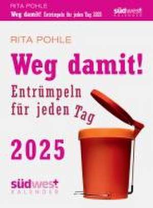 Weg damit! 2025 - Entrümpeln für jeden Tag - Tagesabreißkalender zum Aufstellen oder Aufhängen de Rita Pohle