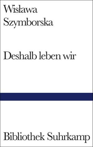 Deshalb leben wir de Wislawa Szymborska