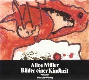 Bilder einer Kindheit de Alice Miller