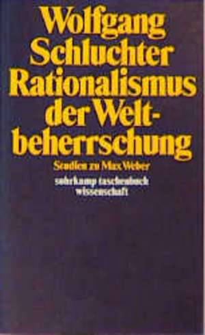 Rationalismus der Weltbeherrschung de Wolfgang Schluchter