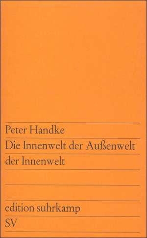 Die Innenwelt der Außenwelt der Innenwelt de Peter Handke