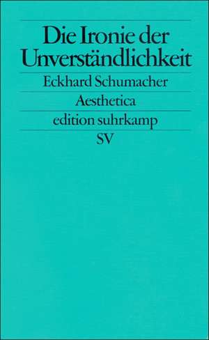 Die Ironie der Unverständlichkeit de Eckhard Schumacher