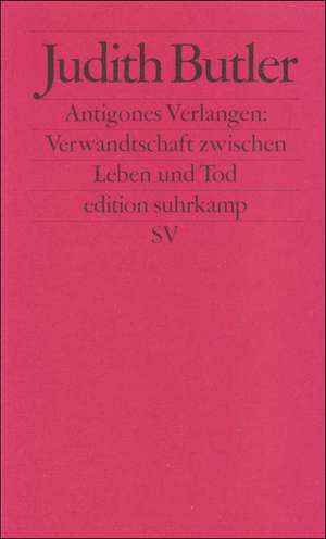 Antigones Verlangen: Verwandtschaft zwischen Leben und Tod de Reiner Ansen