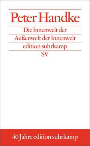 Die Innenwelt der Außenwelt der Innenwelt. Sonderausgabe de Peter Handke