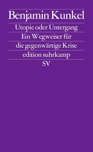 Utopie oder Untergang de Benjamin Kunkel