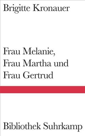 Frau Melanie, Frau Martha und Frau Gertrud de Brigitte Kronauer