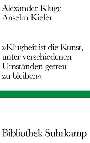 'Klugheit ist die Kunst, unter verschiedenen Umständen getreu zu bleiben' de Alexander Kluge