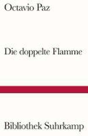 Die doppelte Flamme Liebe und Erotik de Octavio Paz