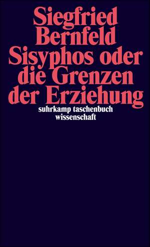 Sisyphos oder Die Grenzen der Erziehung de Siegfried Bernfeld