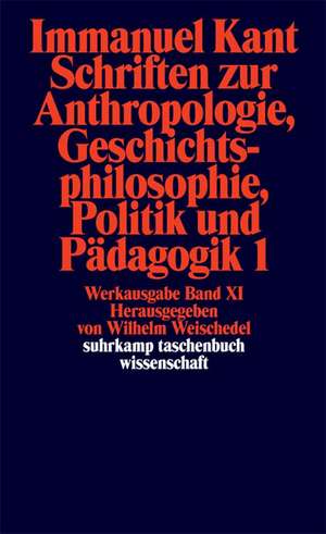 Schriften zur Anthropologie I, Geschichtsphilosophie, Politik und Pädagogik de Wilhelm Weischedel