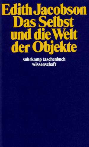 Das Selbst und die Welt der Objekte de Edith Jacobson