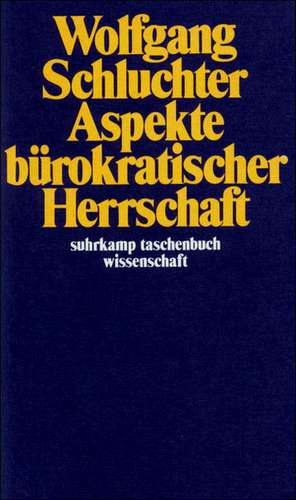 Aspekte bürokratischer Herrschaft de Wolfgang Schluchter