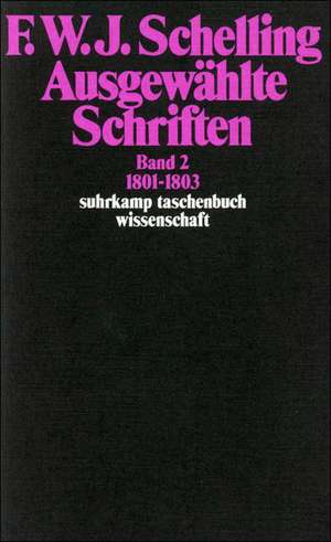 Ausgewählte Schriften II. 1801 - 1803 de Friedrich Wilhelm Joseph von Schelling