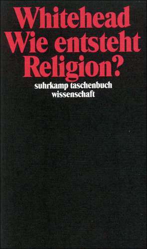 Wie entsteht Religion? de Alfred North Whitehead