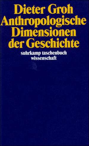 Anthropologische Dimensionen der Geschichte de Dieter Groh