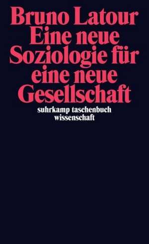 Eine neue Soziologie für eine neue Gesellschaft de Bruno Latour