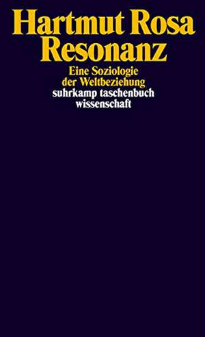 Resonanz: Eine Soziologie der Weltbeziehung (suhrkamp taschenbuch wissenschaft) de Hartmut Rosa