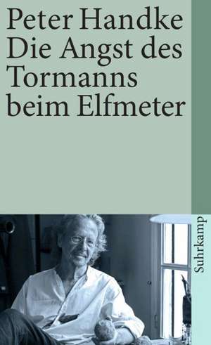 Die Angst des Tormanns beim Elfmeter de Peter Handke