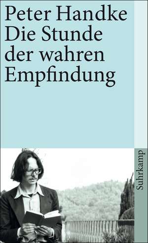 Die Stunde der wahren Empfindung de Peter Handke