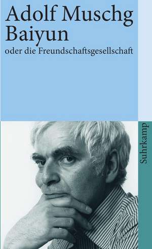 Baiyun oder die Freundschaftsgesellschaft de Adolf Muschg