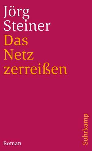 Das Netz zerreißen de Jörg Steiner