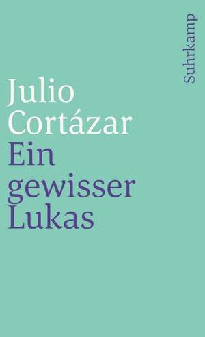 Ein gewisser Lukas de Julio Cortazar