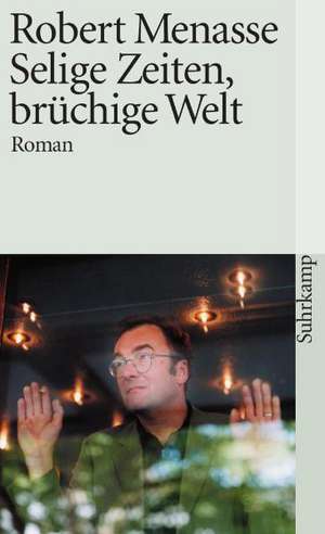 Selige Zeiten, brüchige Welt de Robert Menasse