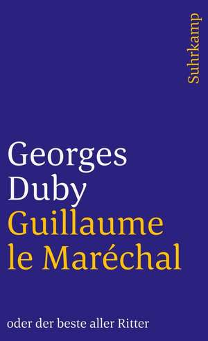 Guillaume le Maréchal oder der beste aller Ritter de Georges Duby