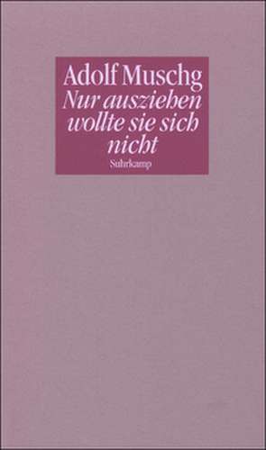 Nur ausziehen wollte sie sich nicht de Adolf Muschg