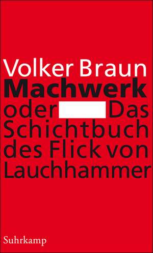 Machwerk oder Das Schichtbuch des Flick von Lauchhammer de Volker Braun