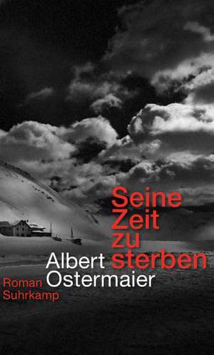 Seine Zeit zu sterben de Albert Ostermaier