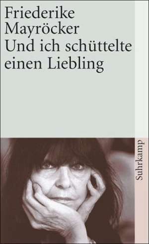 Und ich schüttelte einen Liebling de Friederike Mayröcker