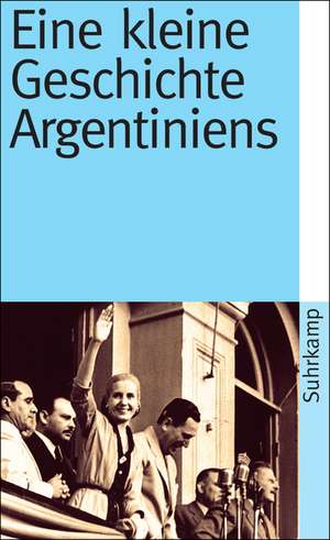 Eine kleine Geschichte Argentiniens de Barbara Potthast