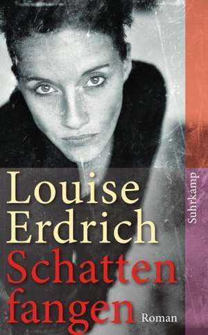 Schattenfangen de Louise Erdrich