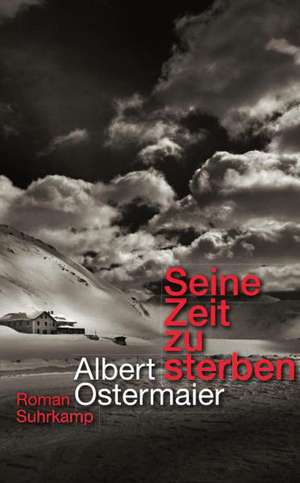 Seine Zeit zu sterben de Albert Ostermaier