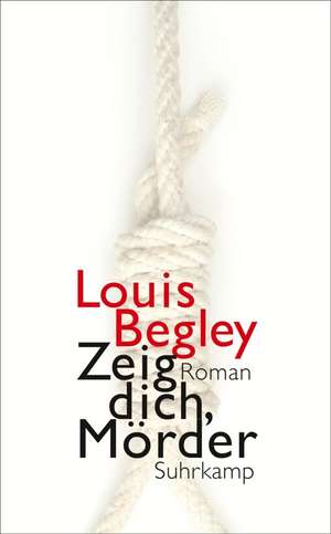 Zeig dich, Mörder de Louis Begley