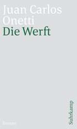 Die Werft de Juan Carlos Onetti