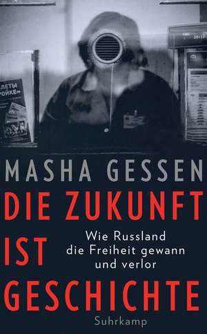 Die Zukunft ist Geschichte de Masha Gessen