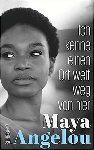 Ich kenne einen Ort weit weg von hier de Maya Angelou