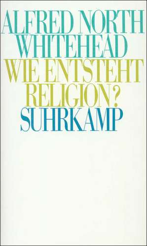 Wie entsteht Religion? de Alfred North Whitehead