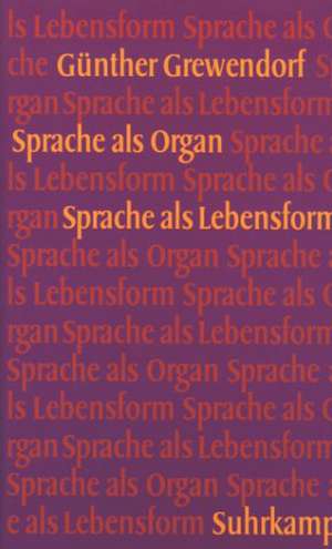 Sprache als Organ, Sprache als Lebensform de Günther Grewendorf