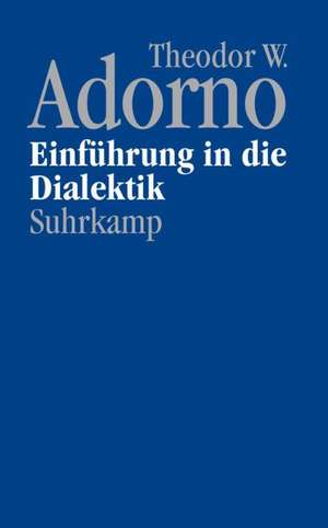 Nachgelassene Schriften. Abteilung IV/2. »Einführung in die Dialektik« (1958) de Theodor W Adorno