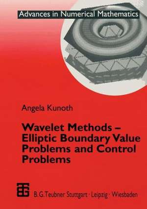 Wavelet Methods — Elliptic Boundary Value Problems and Control Problems de Angela Kunoth