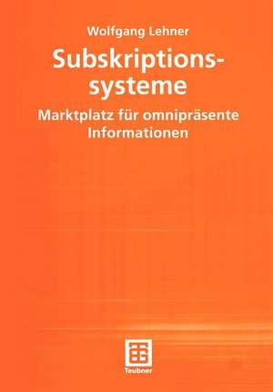 Subskriptionssysteme: Marktplatz für omnipräsente Informationen de Wolfgang Lehner