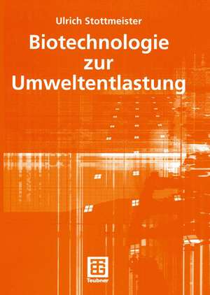 Biotechnologie zur Umweltentlastung de Ulrich Stottmeister