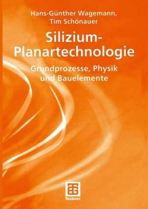 Silizium-Planartechnologie: Grundprozesse, Physik und Bauelemente de Hans-Günther Wagemann