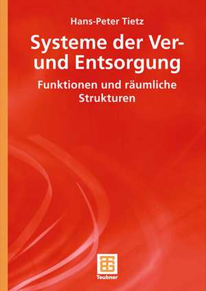 Systeme der Ver- und Entsorgung: Funktionen und räumliche Strukturen de Hans-Peter Tietz