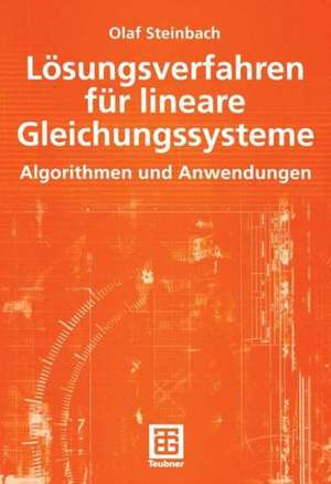 Lösungsverfahren für lineare Gleichungssysteme: Algorithmen und Anwendungen de Olaf Steinbach